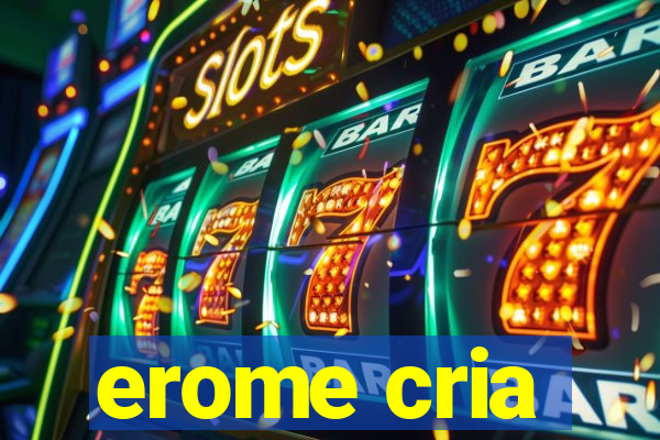 erome cria